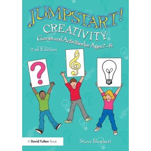 Bowkett, Steve Jumpstart! Creativity: Games and Activities for Ages 7–14 Bowkett, Steve Jumpstart! Creativity: Games and Activities for Ages 7–14