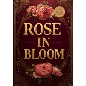 ALCOTT, LOUISA MAY ROSE IN BLOOM (LARGE PRINT EDITION): A Beloved Work of American Literature on Youth, Duty, and Devotion ALCOTT, LOUISA MAY ROSE IN BLOOM (LARGE PRINT EDITION): A Beloved Work of American Literature on Youth, Duty, and Devotion