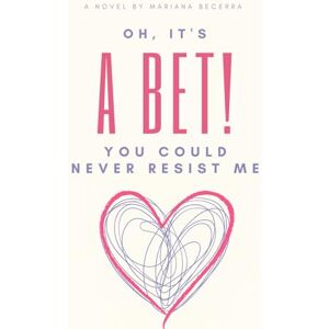 Becerra Acuña, Mariana Oh, it's a Bet!: You could never resist me: 1 Becerra Acuña, Mariana Oh, it's a Bet!: You could never resist me: 1