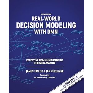 Taylor Real-World Decision Modeling with DMN: Effective Communication of Decision-Making Taylor Real-World Decision Modeling with DMN: Effective Communication of Decision-Making