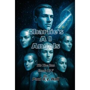 Hall, Paul A. L. Charlie's A.I. Angels: TR: The Run, Book 137 Hall, Paul A. L. Charlie's A.I. Angels: TR: The Run, Book 137