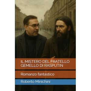 Minichini, Roberto IL MISTERO DEL FRATELLO GEMELLO DI RASPUTIN: Romanzo fantastico Minichini, Roberto IL MISTERO DEL FRATELLO GEMELLO DI RASPUTIN: Romanzo fantastico