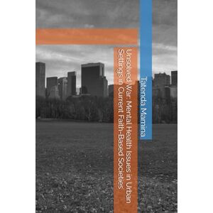 Mamina D.Hum, Dr Tatenda Unsolved War: Mental Health Issues in Urban Settings in Current Faith-Based Societies Mamina D.Hum, Dr Tatenda Unsolved War: Mental Health Issues in Urban Settings in Current Faith-Based Societies