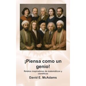 McAdams, David E ¡Piensa como un genio!: Relatos inspiradores de matemáticos y científicos (Libros Inspiradores Para Niños) McAdams, David E ¡Piensa como un genio!: Relatos inspiradores de matemáticos y científicos (Libros Inspiradores Para Niños)