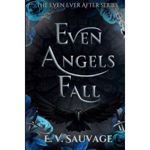 Sauvage, E. V. Even Angels fall (The Even Ever After Series) Sauvage, E. V. Even Angels fall (The Even Ever After Series)