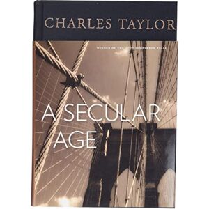 Taylor A Secular Age Taylor A Secular Age