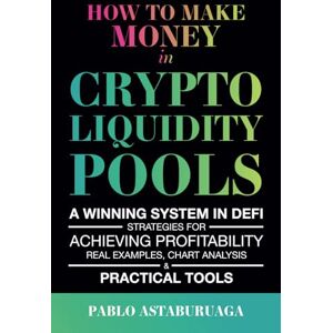Astaburuaga, Pablo How to make money in crypto liquidity pools: A winning system in DeFi: Strategies for Achieving Profitability, Real Examples, Chart Analysis, and ... Pools: the definitive guide for DeFi) Astaburuaga, Pablo How to make money in crypto liquidity pools: A winning system in DeFi: Strategies for Achieving Profitability, Real Examples, Chart Analysis, and ... Pools: the definitive guide for DeFi)