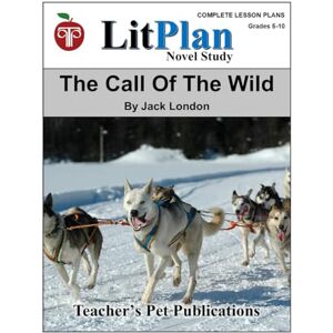 Publications, Teacher's Pet LitPlan Novel Study The Call of the Wild (LitPlan Novel Study Units) Publications, Teacher's Pet LitPlan Novel Study The Call of the Wild (LitPlan Novel Study Units)