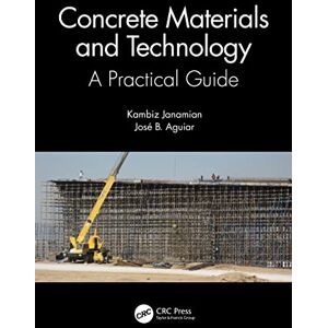Janamian, Kambiz Concrete Materials and Technology: A Practical Guide Janamian, Kambiz Concrete Materials and Technology: A Practical Guide