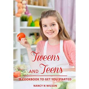 Wilson Tweens and Teens: A Cookbook to Get Your Started Wilson Tweens and Teens: A Cookbook to Get Your Started