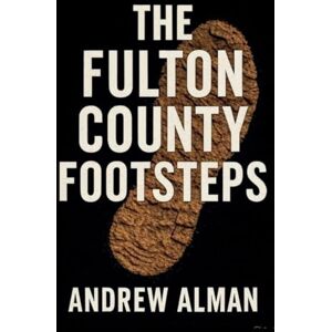 Alman, Andrew The Fulton County Footsteps: 3 (The Campfire Murders) Alman, Andrew The Fulton County Footsteps: 3 (The Campfire Murders)