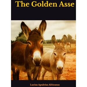 Africanus, Lucius Apuleius The Golden Asse Africanus, Lucius Apuleius The Golden Asse