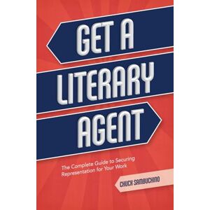 Sambuchino, Chuck Get a Literary Agent: The Complete Guide to Securing Representation for Your Work Sambuchino, Chuck Get a Literary Agent: The Complete Guide to Securing Representation for Your Work