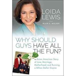 Lewis, Loida Why Should Guys Have All the Fun?: An Asian American Story of Love, Marriage, Motherhood, and Running a Billion Dollar Empire Lewis, Loida Why Should Guys Have All the Fun?: An Asian American Story of Love, Marriage, Motherhood, and Running a Billion Dollar Empire