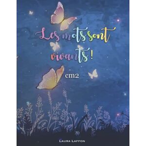 Laffon, Laura Les mots sont vivants ! CM2: Méthode de français : Une année pour aimer et maîtriser la langue. Cours complet ou soutien scolaire. Laffon, Laura Les mots sont vivants ! CM2: Méthode de français : Une année pour aimer et maîtriser la langue. Cours complet ou soutien scolaire.