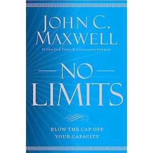 Maxwell, John C. No Limits: Blow the CAP Off Your Capacity Maxwell, John C. No Limits: Blow the CAP Off Your Capacity