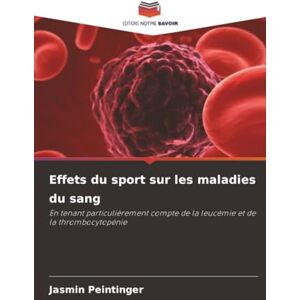 Peintinger, Jasmin Effets du sport sur les maladies du sang: En tenant particulièrement compte de la leucémie et de la thrombocytopénie Peintinger, Jasmin Effets du sport sur les maladies du sang: En tenant particulièrement compte de la leucémie et de la thrombocytopénie