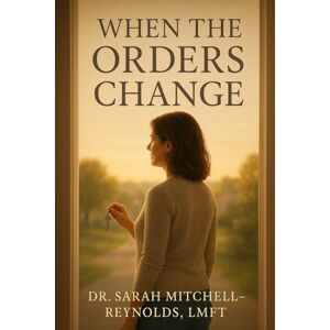 Reynolds, Sarah Mitchell When the Orders Change: A Military Spouse's Guide to Rebuilding Your Life After Divorce at 40+ Reynolds, Sarah Mitchell When the Orders Change: A Military Spouse's Guide to Rebuilding Your Life After Divorce at 40+