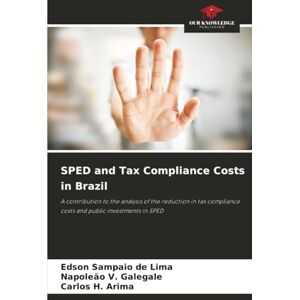 Sampaio de Lima, Edson SPED and Tax Compliance Costs in Brazil: A contribution to the analysis of the reduction in tax compliance costs and public investments in SPED Sampaio de Lima, Edson SPED and Tax Compliance Costs in Brazil: A contribution to the analysis of the reduction in tax compliance costs and public investments in SPED