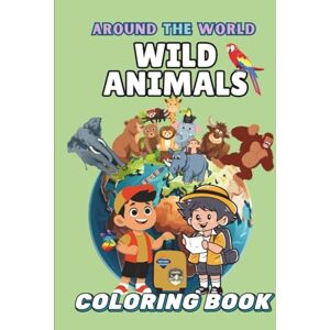 Tareq, Shihab Wild Animals Around the World: A Coloring Safari Across All Continents for Kids (Around the World Coloring Book) Tareq, Shihab Wild Animals Around the World: A Coloring Safari Across All Continents for Kids (Around the World Coloring Book)