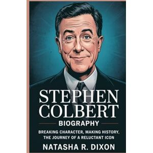 r. dixon, natasha stephen colbert biography: Breaking Character, Making History: The Journey of a Reluctant Icon r. dixon, natasha stephen colbert biography: Breaking Character, Making History: The Journey of a Reluctant Icon