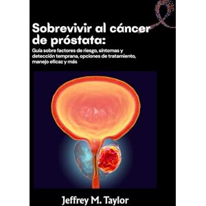 Taylor Sobrevivir al cáncer de próstata: Guía sobre factores de riesgo, síntomas y detección temprana, opciones de tratamiento, manejo eficaz y más Taylor Sobrevivir al cáncer de próstata: Guía sobre factores de riesgo, síntomas y detección temprana, opciones de tratamiento, manejo eficaz y más