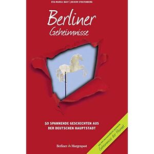 Bast, Eva-Maria Berliner Geheimnisse: 50 Spannende Geschichten aus der Hauptstadt Bast, Eva-Maria Berliner Geheimnisse: 50 Spannende Geschichten aus der Hauptstadt