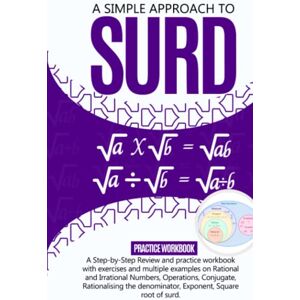 Adegboye, Samuel A Simple Approach to Surd: A Step-By-Step Review and Practice Workbook with Exercises and Multiple Examples on Rational and Irrational Numbers, ... Exponent, Square Root, and Equations of Surds Adegboye, Samuel A Simple Approach to Surd: A Step-By-Step Review and Practice Workbook with Exercises and Multiple Examples on Rational and Irrational Numbers, ... Exponent, Square Root, and Equations of Surds