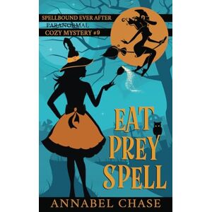 Chase, Annabel Eat Prey Spell: 9 (Spellbound Ever After Paranormal Cozy Mystery) Chase, Annabel Eat Prey Spell: 9 (Spellbound Ever After Paranormal Cozy Mystery)