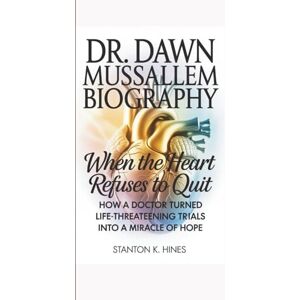 Stanton DR. DAWN MUSSALLEM BIOGRAPHY: The Heart That Refuses To Quit Stanton DR. DAWN MUSSALLEM BIOGRAPHY: The Heart That Refuses To Quit