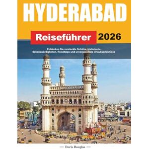 Douglas, Doris HYDERABAD REISEFÜHRER 2026: Entdecken Sie versteckte Schätze, historische Sehenswürdigkeiten, Reisetipps und unvergessliche Urlaubserlebnisse Douglas, Doris HYDERABAD REISEFÜHRER 2026: Entdecken Sie versteckte Schätze, historische Sehenswürdigkeiten, Reisetipps und unvergessliche Urlaubserlebnisse