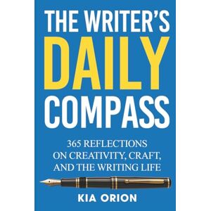 Orion The Writer's Daily Compass: 365 Reflections On Creativity, Craft, and the Writing Life Orion The Writer's Daily Compass: 365 Reflections On Creativity, Craft, and the Writing Life