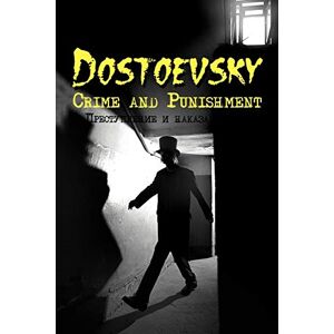 Dostoyevsky, Fyodor Crime and Punishment (Dual-Language Book): Crime and Punishment by Fyodor Dostoevsky (Dual-Language Book) (Russian Classics in Russian and English) Dostoyevsky, Fyodor Crime and Punishment (Dual-Language Book): Crime and Punishment by Fyodor Dostoevsky (Dual-Language Book) (Russian Classics in Russian and English)