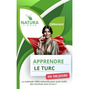 Lingua, Natura Apprendre le Turc en 100 Jours: La méthode naturelle et intuitive pour maitriser le Turc rapidement (conçue pour les débutants). Lingua, Natura Apprendre le Turc en 100 Jours: La méthode naturelle et intuitive pour maitriser le Turc rapidement (conçue pour les débutants).