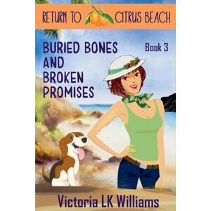 Williams, Victoria Lk Buried Bones and Broken Promises: 3 (Return to Citrus Beach) Williams, Victoria Lk Buried Bones and Broken Promises: 3 (Return to Citrus Beach)