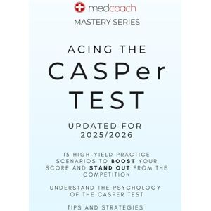 Feldman MD, CM, Dr. Leah Acing The CASPer Test: 15 High-Yield Practice Scenarios to Boost your Score and Stand Out from the Competition (MedCoach Mastery Series) Feldman MD, CM, Dr. Leah Acing The CASPer Test: 15 High-Yield Practice Scenarios to Boost your Score and Stand Out from the Competition (MedCoach Mastery Series)