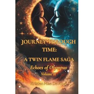 DeVoue, Kristen Mae A Journey Through Time: The Twin Flame Saga: Volume II Echoes of Olympus (Journey Through Time: A Twin Flame Saga) DeVoue, Kristen Mae A Journey Through Time: The Twin Flame Saga: Volume II Echoes of Olympus (Journey Through Time: A Twin Flame Saga)