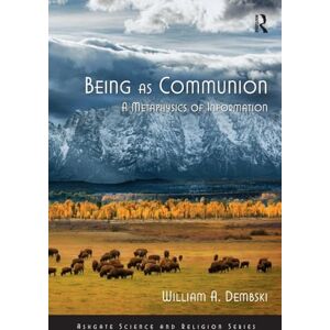 Dembski, William A. Being as Communion: A Metaphysics of Information (Routledge Science and Religion Series) Dembski, William A. Being as Communion: A Metaphysics of Information (Routledge Science and Religion Series)