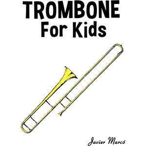 Marcó, Javier Trombone for Kids: Christmas Carols, Classical Music, Nursery Rhymes, Traditional & Folk Songs! Marcó, Javier Trombone for Kids: Christmas Carols, Classical Music, Nursery Rhymes, Traditional & Folk Songs!