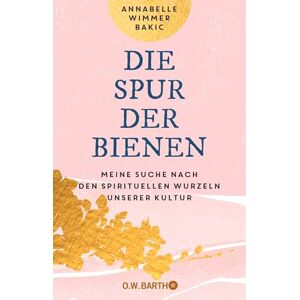 Wimmer Bakic, Annabelle Die Spur der Bienen: Meine Suche nach den spirituellen Wurzeln unserer Kultur Mit heilenden Rezepten aus der Bienen-Apotheke Wimmer Bakic, Annabelle Die Spur der Bienen: Meine Suche nach den spirituellen Wurzeln unserer Kultur Mit heilenden Rezepten aus der Bienen-Apotheke