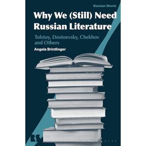 Angela Brintlinger Why We (Still) Need Russian Literature: Tolstoy, Dostoevsky, Chekhov and Others (Russian Shorts) Angela Brintlinger Why We (Still) Need Russian Literature: Tolstoy, Dostoevsky, Chekhov and Others (Russian Shorts)