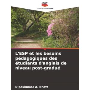 Bhatt, Dipakkumar A. L'ESP et les besoins pédagogiques des étudiants d'anglais de niveau post-gradué Bhatt, Dipakkumar A. L'ESP et les besoins pédagogiques des étudiants d'anglais de niveau post-gradué