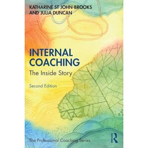 St John-Brooks, Katharine Internal Coaching: The Inside Story (The Professional Coaching Series) St John-Brooks, Katharine Internal Coaching: The Inside Story (The Professional Coaching Series)