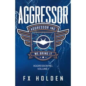 Holden, FX Aggressor: A page turning technothriller from FX Holden (The Aggressor Series) Holden, FX Aggressor: A page turning technothriller from FX Holden (The Aggressor Series)
