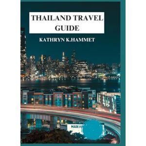 Hammet, Kathryn K. Thailand Travel Guide: Your Insider’s Guide to the Thailand Culture, Cuisine, and Hidden Treasures Hammet, Kathryn K. Thailand Travel Guide: Your Insider’s Guide to the Thailand Culture, Cuisine, and Hidden Treasures