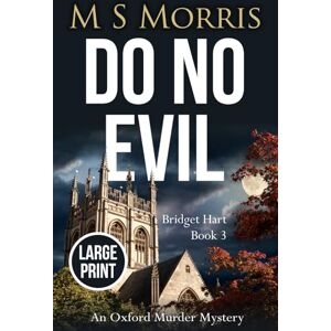 Morris, M S Do No Evil (Large Print): An Oxford Murder Mystery: 3 (Bridget Hart) Morris, M S Do No Evil (Large Print): An Oxford Murder Mystery: 3 (Bridget Hart)
