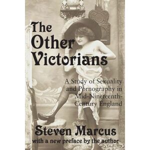 The Other Victorians: A Study of Sexuality and Pornography in Mid-nineteenth-century England The Other Victorians: A Study of Sexuality and Pornography in Mid-nineteenth-century England