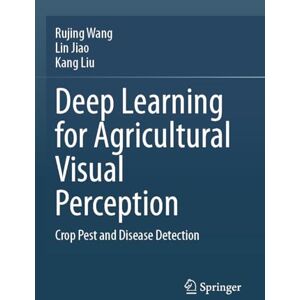 Wang, Rujing Deep Learning for Agricultural Visual Perception: Crop Pest and Disease Detection Wang, Rujing Deep Learning for Agricultural Visual Perception: Crop Pest and Disease Detection