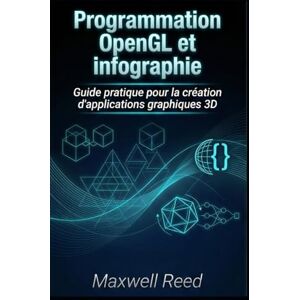 REED, MAXWELL Programmation OpenGL et infographie: Guide pratique pour la création d'applications graphiques 3D REED, MAXWELL Programmation OpenGL et infographie: Guide pratique pour la création d'applications graphiques 3D