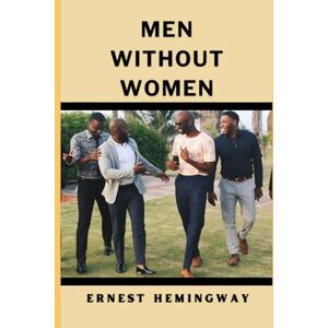 ERNEST HEMINGWAY MEN WITHOUT WOMEN ERNEST HEMINGWAY MEN WITHOUT WOMEN